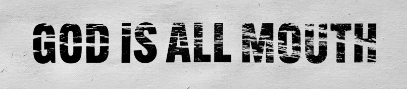 God Is All Mouth